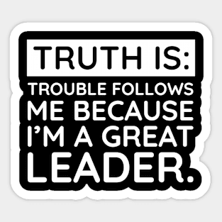 Truth is trouble follows me Sticker